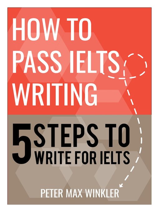 Title details for How to Pass IELTS Writing--5 Steps to Write for IELTS by Peter Max Winkler - Available